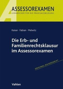 Die Erb- und Familienrechtsklausur im Assessorexamen - Melwitz, Nikolaus;Kaiser, Jan;Fabian, Ingo