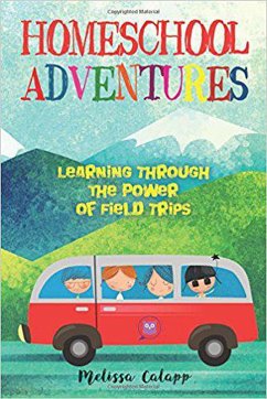 Cover Homeschool Adventures, Learning Through the Power of Field Trips (eBook, ePUB)