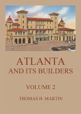 Atlanta And Its Builders, Vol. 2 - A Comprehensive History Of The Gate City Of The South (eBook, ePUB)