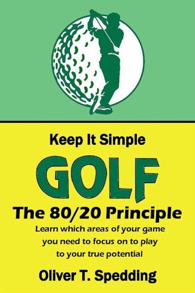 Keep It Simple Golf - The 80/20 Principle (eBook, ePUB) Keep It Simple Golf - The 80/20 Principle (eBook, ePUB)