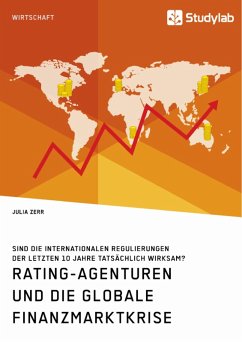 Rating-Agenturen und die globale Finanzmarktkrise. Sind die internationalen Regulierungen der letzten 10 Jahre tatsächlich wirksam? (eBook, ePUB)