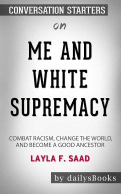 Me and White Supremacy: Combat Racism, Change the World, and Become a Good Ancestor by Layla F. Saad: Conversation Starters (eBook, ePUB) - dailyBooks