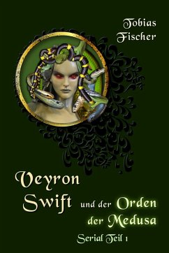 Veyron Swift und der Orden der Medusa: Serial Teil 1 (eBook, ePUB) - Fischer, Tobias