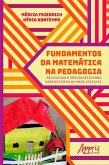 Fundamentos da Matemática na Pedagogia: Revivendo e Ressignificando Saberes para os Anos Iniciais (eBook, ePUB)