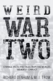 Weird War Two: Strange Facts and Tales from the World's Weirdest Conflict (eBook, ePUB)