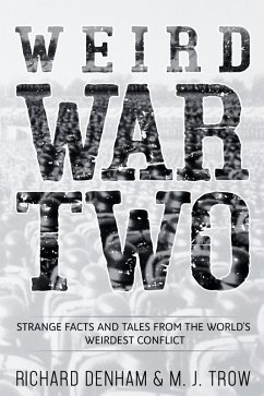 Weird War Two: Strange Facts and Tales from the World's Weirdest Conflict (eBook, ePUB) - Trow, M. J.