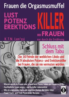 Frauen, die Orgasmusmuffel - LUST, POTENZ, EREKTIONS-KILLER bei Frauen nur durch die Ernährung (eBook, ePUB) - Len'ssi, K.T.N.