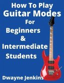 How To Play Guitar Modes (eBook, ePUB)