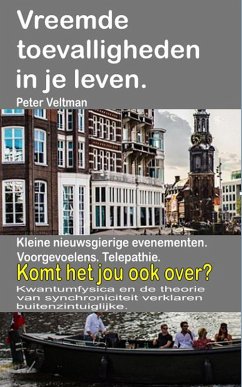 Vreemde toevalligheden in je leven. Kleine nieuwsgierige evenementen. Voorgevoelens. Telepathie. Komt het jou ook over? (eBook, ePUB) - Veltman, Peter