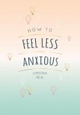 How to Feel Less Anxious (eBook, ePUB)