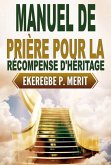 Manuel de Prière Pour la Récompense D'héritage (eBook, ePUB) Manuel de Prière Pour la Récompense D'héritage (eBook, ePUB)