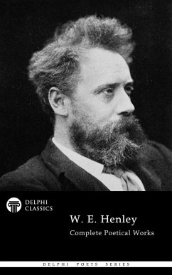 Delphi Complete Poetical Works of W. E. Henley (Illustrated) (eBook, ePUB) - Henley, W. E.