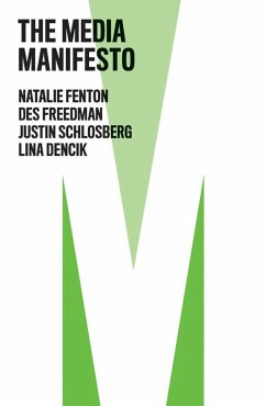 The Media Manifesto (eBook, ePUB) - Fenton, Natalie; Freedman, Des; Schlosberg, Justin; Dencik, Lina