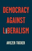 Democracy Against Liberalism (eBook, ePUB)