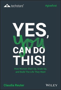 Yes, You Can Do This! How Women Start Up, Scale Up, and Build The Life They Want (eBook, ePUB) - Reuter, Claudia