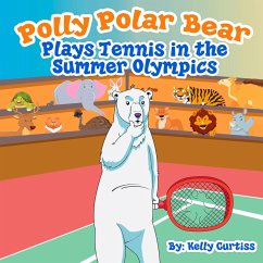 Polly Polar Bear Plays Tennis in the Summer Olympics (Funny Books for Kids With Morals, #2) (eBook, ePUB) - Curtiss, Kelly