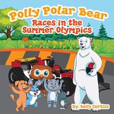 Polly Polar Bear Races in the Summer Olympics (Funny Books for Kids With Morals, #4) (eBook, ePUB)