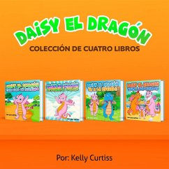 Serie Daisy el Dragón Colección de Cuatro Libros (Spanish Books for Kids, Español Libros para Niños) (eBook, ePUB) - Curtiss, Kelly