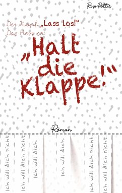 Der Kopf: »Lass los!« Das Herz so: »Halt die Klappe!« - Potter, Rosa