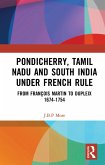 Pondicherry, Tamil Nadu and South India under French Rule (eBook, PDF)