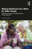 Making Relational Care Work for Older People (eBook, PDF) Making Relational Care Work for Older People (eBook, PDF)