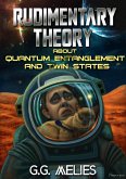 Rudimentary Theory About Quantum Entanglement and Twin States (Hard SCI-FI) (eBook, ePUB)
