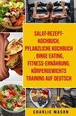 Salat-Rezept-Kochbuch & pflanzliche Kochbuch & Binge Eating & Fitness-Ernährung & Körpergewichtstraining Auf Deutsch (eBook, ePUB)
