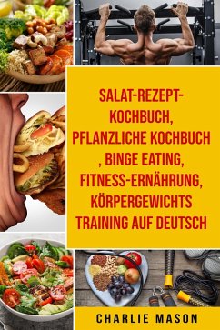 Salat-Rezept-Kochbuch & pflanzliche Kochbuch & Binge Eating & Fitness-Ernährung & Körpergewichtstraining Auf Deutsch (eBook, ePUB) - Mason, Charlie