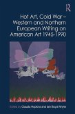 Hot Art, Cold War - Western and Northern European Writing on American Art 1945-1990 (eBook, PDF)