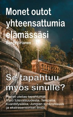 Cover Monet outot yhteensattumia elämässäsi. Pienet utelias tapahtumat. Visio tulevaisuudesta. Telepatia. Se tapahtuu myös sinulle? (eBook, ePUB)