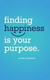 Finding Happiness Is Your Purpose (eBook, ePUB)
