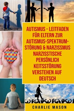 Autismus - Leitfaden für Eltern zur Autismus- Spektrum-Störung & Narzissmus Narzisstische Persönlichkeitsstörung verstehen Auf Deutsch (eBook, ePUB) - Mason, Charlie