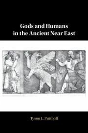 Gods and Humans in the Ancient Near East - Putthoff, Tyson L