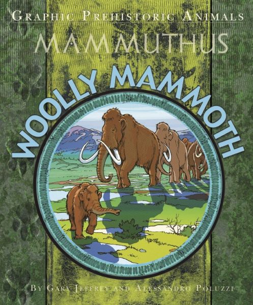 Graphic Prehistoric Animals: Woolly Mammoth Graphic Prehistoric Animals: Woolly Mammoth