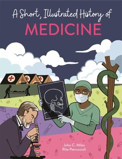 A Short, Illustrated History of... Medicine - Miles, John C.