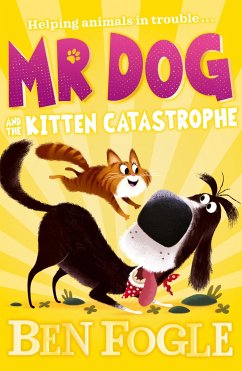Fogle, B: Mr Dog and the Kitten Catastrophe - Fogle, Ben; Cole, Steve