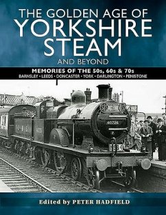 The Golden Age of Yorkshire Steam and Beyond - Hadfield, Peter