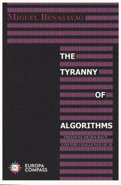 The Tyranny of Algorithms: Freedom, Democracy, and the Challenge of AI - Benasayag, Miguel