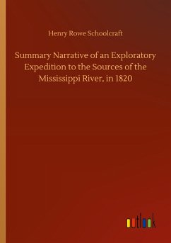 Summary Narrative of an Exploratory Expedition to the Sources of the Mississippi River, in 1820 - Schoolcraft, Henry Rowe