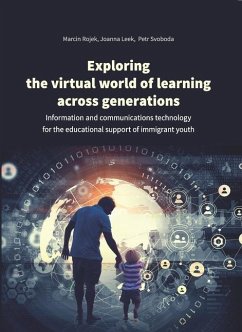 Exploring the Virtual World of Learning Across G - Information and Communications Technology for the Educational Support of Immigrant Youth - Leek, Joanna; Rojek, Marcin; Svoboda, Petr