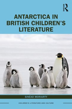 Antarctica in British Children's Literature - Moriarty, Sinead