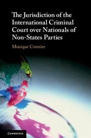 The Jurisdiction of the International Criminal Court Over Nationals of Non-States Parties - Cormier, Monique