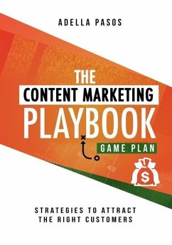 The Content Marketing Playbook - Strategies to Attract the Right Customers - Pasos, Adella