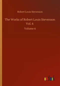 The Works of Robert Louis Stevenson Vol. 6