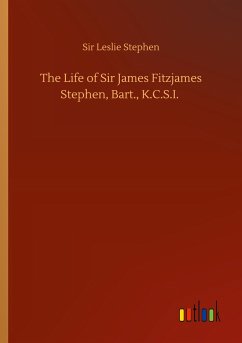 The Life of Sir James Fitzjames Stephen, Bart., K.C.S.I.