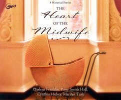The Heart of the Midwife: 4 Historical Stories - Franklin, Darlene; Hall, Patty Smith; Hickey, Cynthia