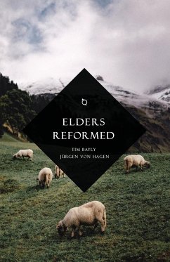 Elders Reformed - Bayly, Tim; Hagen, Jürgen von