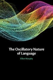 The Oscillatory Nature of Language - Murphy, Elliot