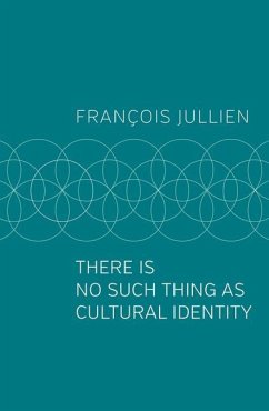 There Is No Such Thing as Cultural Identity - Jullien, François