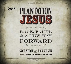 Plantation Jesus: Race, Faith, & a New Way Forward - Welch, Skot; Wilson, Rick